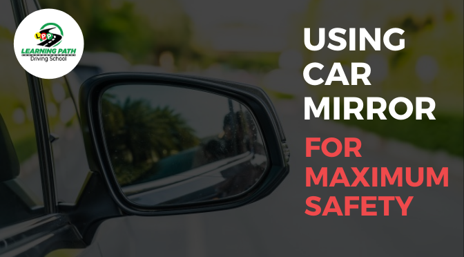 Ways to Use Your Car Mirrors Properly For Maximum Safety