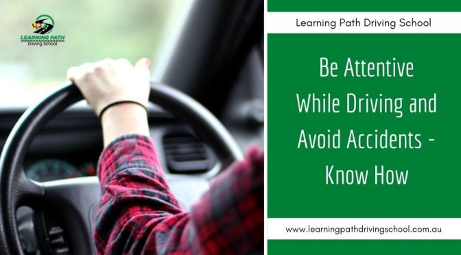 How to be Attentive While Driving and Avoid Accidents?