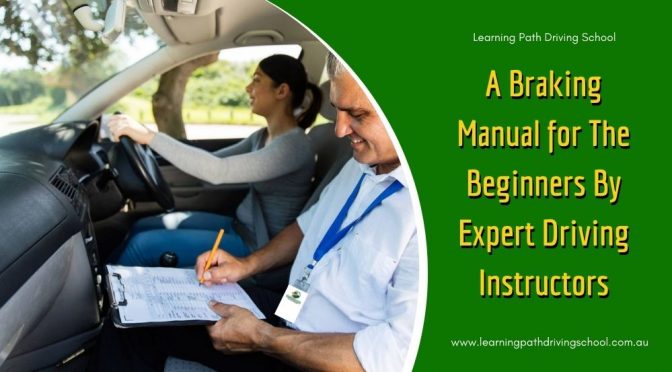 A Braking Manual for The Beginners By Expert Driving Instructors