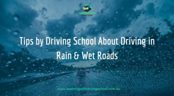 Some Top Tips by Driving School About Driving in Rain & Wet Roads