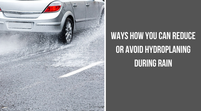 Ways How You Can Reduce or Avoid Hydroplaning During Rain
