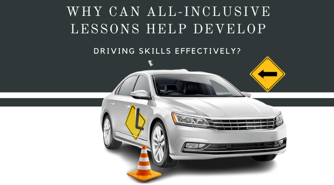 Why Can All-Inclusive Lessons Help Develop Driving Skills Effectively?