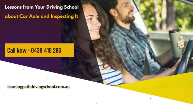 Lessons from Your Driving School about Car Axle and Inspecting It