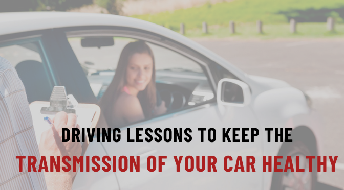 Driving Lessons to Keep the Transmission of Your Car Healthy