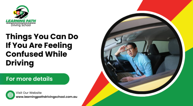 Things You Can Do if You Are Feeling Confused While Driving
